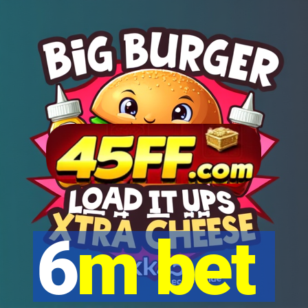 6m bet